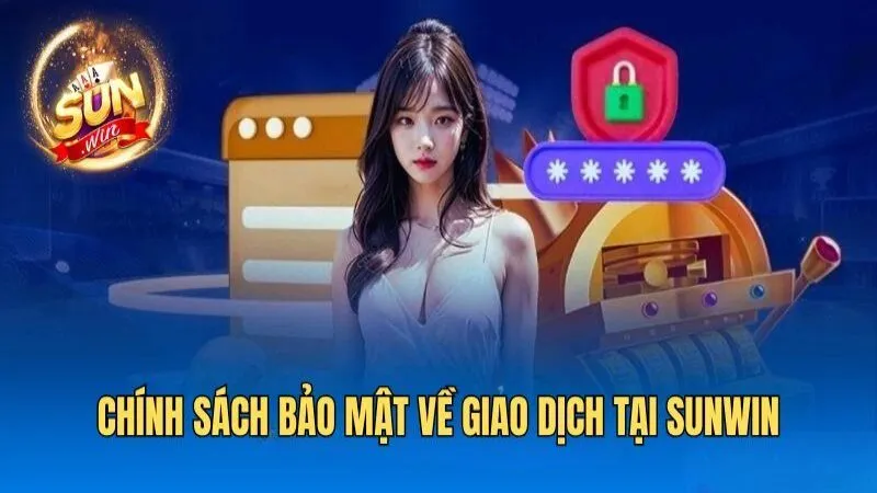 Chính Sách Bảo Mật Sunwin - Bảo Vệ Quyền Lợi Mọi Khách Hàng